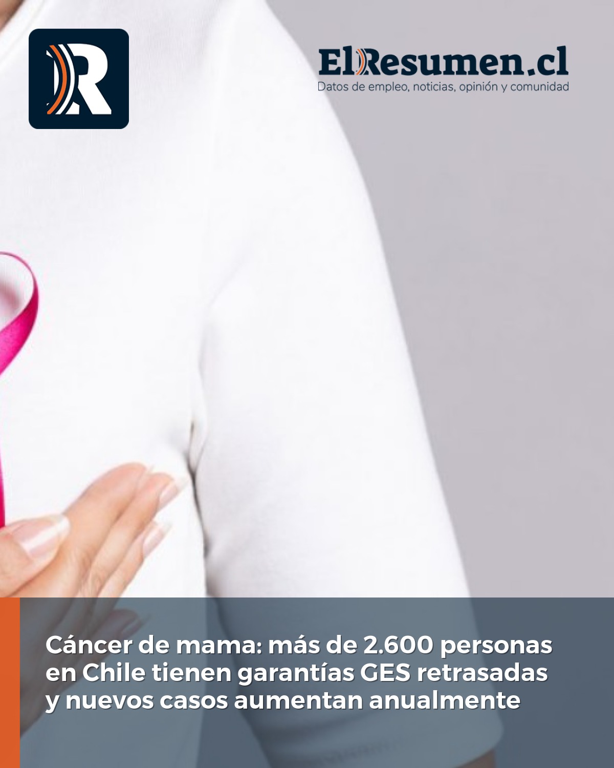 Cáncer de mama: más de 2.600 personas tienen garantías GES retrasadas mientras los nuevos casos superan los 5 mil al año
