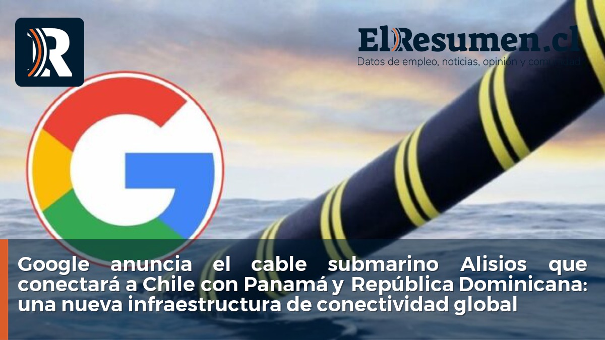 Google anuncia el cable submarino Alisios que conectará a Chile con Panamá y República Dominicana: una nueva infraestructura de conectividad global
