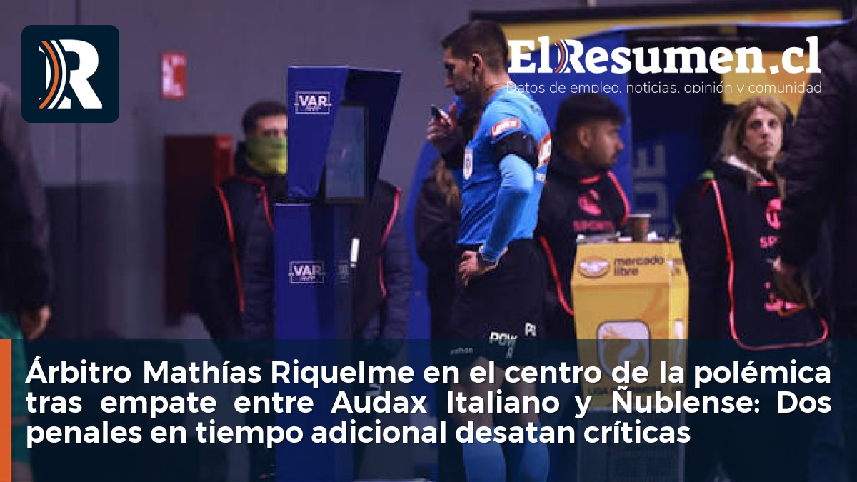 Árbitro Mathías Riquelme en el centro de la polémica tras empate entre Audax Italiano y Ñublense: Dos penales en tiempo adicional desatan críticas