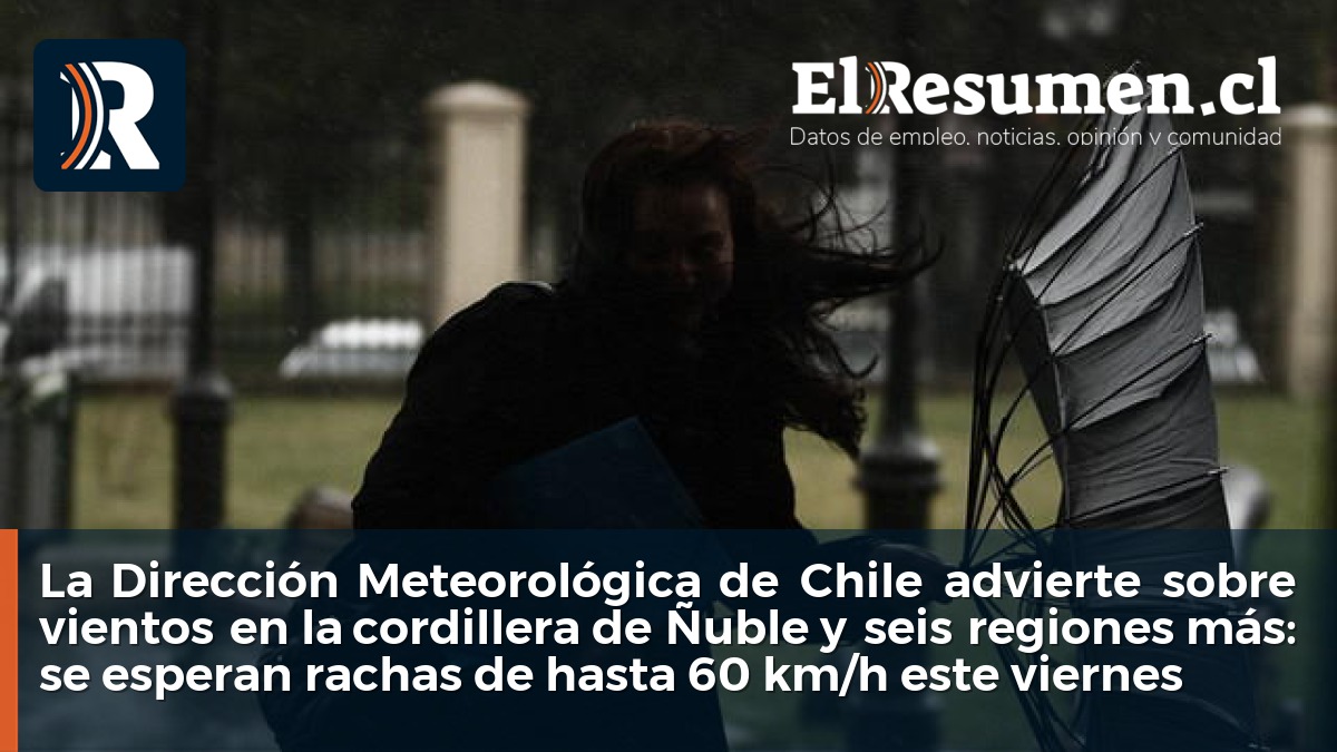 La Dirección Meteorológica de Chile advierte sobre vientos en la cordillera de Ñuble y seis regiones más: se esperan rachas de hasta 60 km/h este viernes