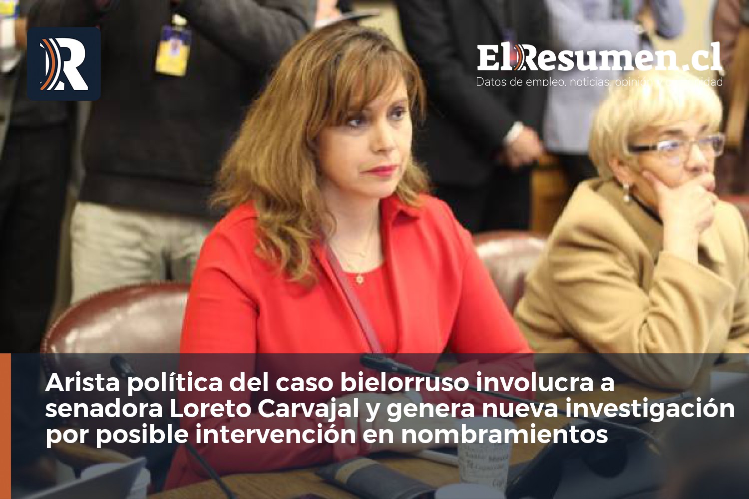 Arista política del caso bielorruso involucra a senadora Loreto Carvajal y genera nueva investigación por posible intervención en nombramientos