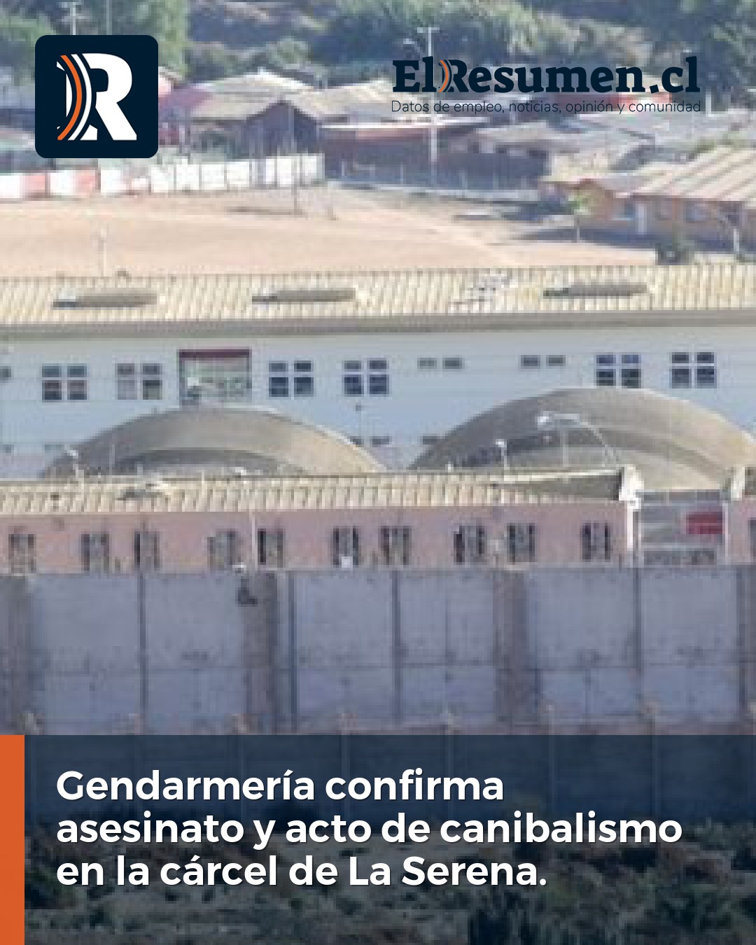 Gendarmería confirma asesinato y acto de canibalismo en la cárcel de La Serena.