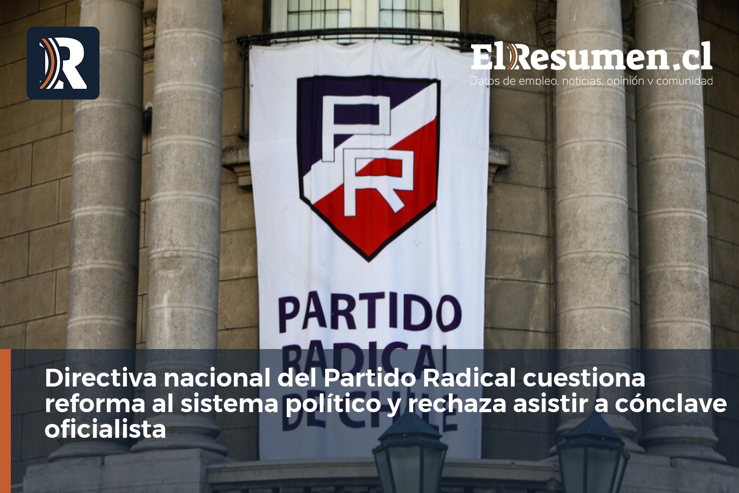 Directiva nacional del Partido Radical cuestiona reforma al sistema político y rechaza asistir a cónclave oficialista