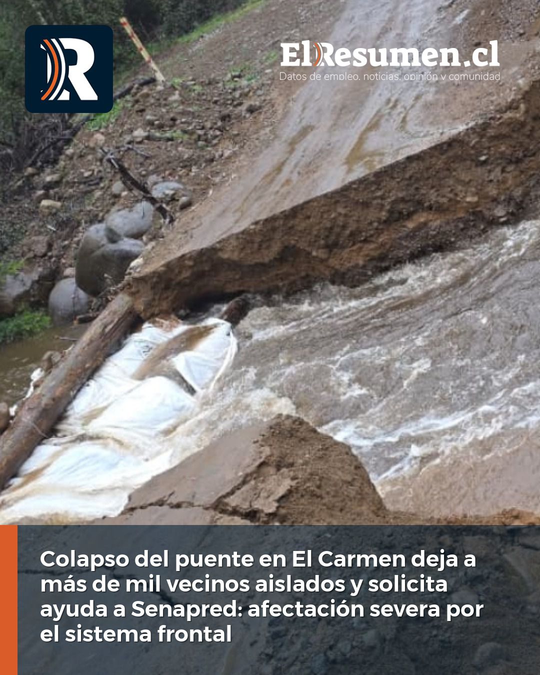 Colapso del puente en El Carmen deja a más de mil vecinos aislados y solicita ayuda a Senapred: afectación severa por el sistema frontal