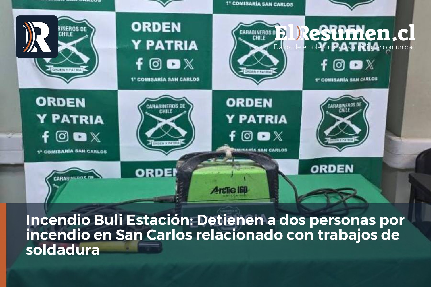 Incendio Buli Estación: Detienen a dos personas por incendio en San Carlos relacionado con trabajos de soldadura